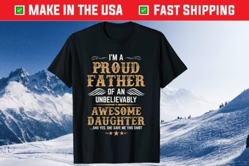 I'm A Proud Father Of a Unbelievably Awesome Daughter T-Shirt