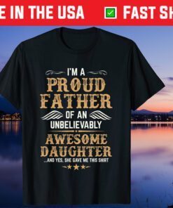 I'm A Proud Father Of a Unbelievably Awesome Daughter T-Shirt