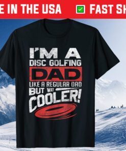 I'm A dIsc Golfing Dad Like A Regular Dad But Way Cooler Father Day Classic T-Shirt