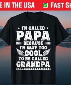 I'm Called Papa Because I'm Way Too Cool Grandpa Classic T-Shirt