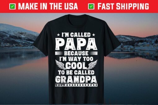 I'm Called Papa Because I'm Way Too Cool Grandpa Classic T-Shirt