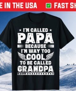 I'm Called Papa Because I'm Way Too Cool Grandpa Classic T-Shirt