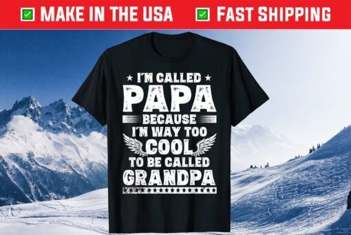 I'm Called Papa Because I'm Way Too Cool Grandpa Classic T-Shirt