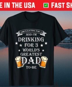 I'm Drinking For 3 World Greatest Dad to-be Fathers Day Classic T-Shirt