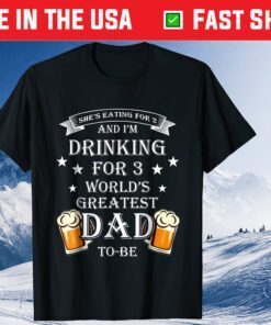 I'm Drinking For 3 World Greatest Dad to-be Fathers Day Classic T-Shirt