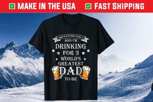 I'm Drinking For 3 World Greatest Dad to-be Fathers Day Classic T-Shirt