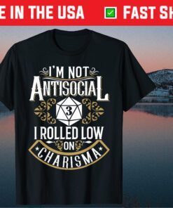 I'm Not Antisocial 3 I Rolled Low On Charisma Gift T-Shirt