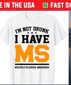 I'm Not Drunk I Have MS Multiple Sclerosis Awareness TShirts