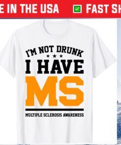 I'm Not Drunk I Have MS Multiple Sclerosis Awareness TShirts