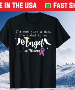 I'm Not Just Dad I'm A Dad To An Angel In Heaven Fathers Day Gift T-Shirt