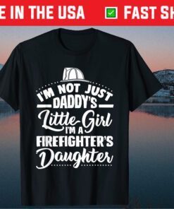 I'm Not Just Daddy's Little Girl Firefighters Daughter Classic T-Shirt