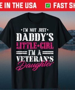 I'm Not Just Daddy's Little Girl I'm A Veteran's Daughter Us 2021 T-Shirt