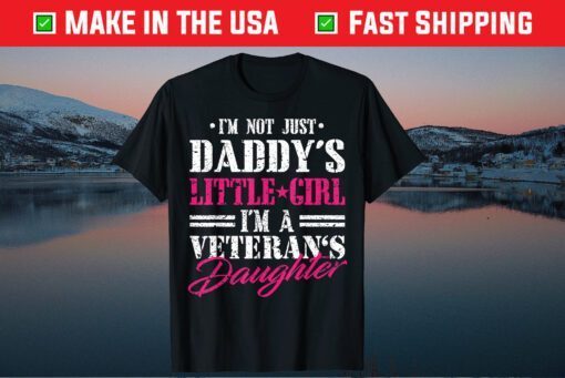 I'm Not Just Daddy's Little Girl I'm Veterans Daughter Fathers Day Classic T-Shirt