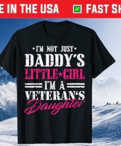 I'm Not Just Daddy's Little Girl I'm Veterans Daughter Fathers Day Classic T-Shirt