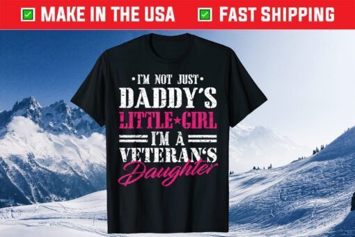 I'm Not Just Daddy's Little Girl I'm Veterans Daughter Fathers Day Classic T-Shirt