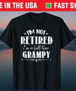 I'm Not Retired I'm A Full Time Grampy Father's Day Grandpa Unisex T-Shirt