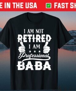 I'm Not Retired Im A Professional Baba Fathers Day Classic T-Shirt