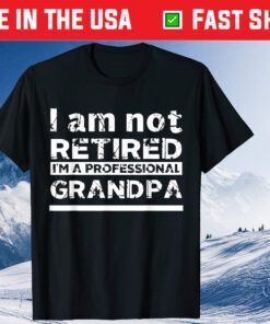 I'm Not Retired I'm A Professional Grandpa Father's Day Classic T-Shirt