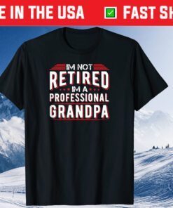 Im Not Retired Im A Professional Grandpa Classic T-Shirt