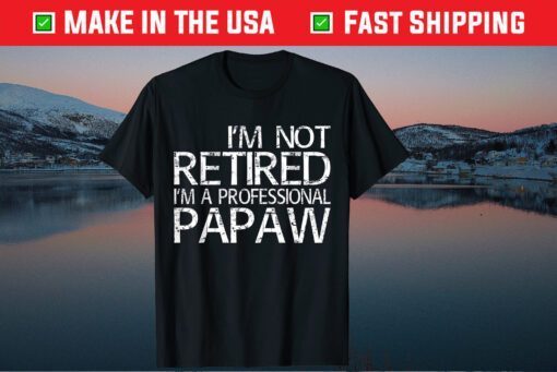 I'm Not Retired I'm A Professional Papaw Classic T-Shirts