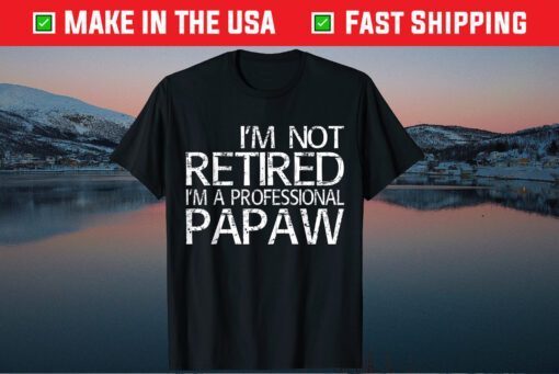 I'm Not Retired I'm A Professional Papaw Classic T-Shirt