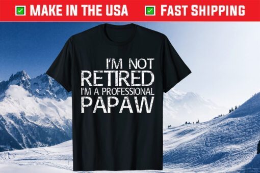 I'm Not Retired I'm A Professional Papaw Classic T-Shirts