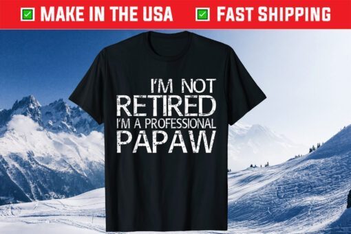 I'm Not Retired I'm A Professional Papaw Classic T-Shirt