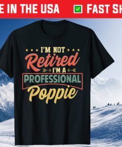 I'm Not Retired I'm A Professional Poppie Fathers Day Classic T-Shirt