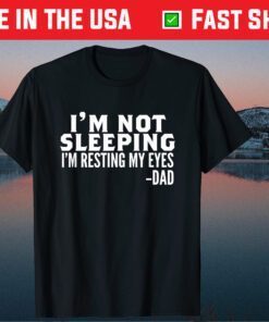 I'm Not Sleeping I'm Just Resting My Eyes Father's Day Classic T-Shirts
