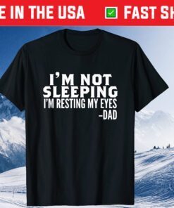 I'm Not Sleeping I'm Just Resting My Eyes Father's Day Classic T-Shirt