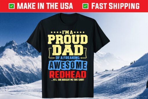 I'm Proud Dad Of A Freaking Awesome Redhead Fathers Day Gift T-Shirt