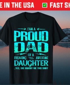 I'm Proud Dad Of Freaking Awesome Daughter Father Day Classic T-Shirt