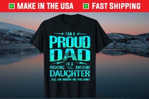 I'm Proud Dad Of Freaking Awesome Daughter Father Day Classic T-Shirt