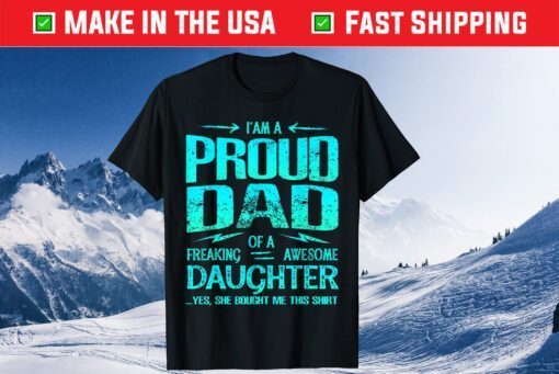 I'm Proud Dad Of Freaking Awesome Daughter Father Day Classic T-Shirt