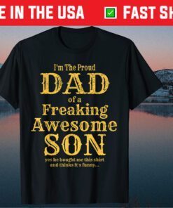 I'm The Proud Dad Of A Freaking Awesome Son Classic T-Shirt
