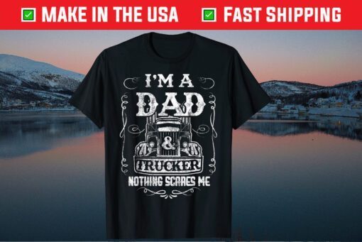 I'm a Dad and Trucker Truck Driver Father Father's Day Unisex T-Shirt