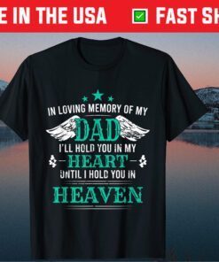 In Loving Memory of my Dad I'll Hold You in my Heart Classic T-Shirt