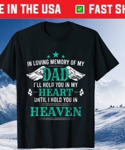 In Loving Memory of my Dad I'll Hold You in my Heart Classic T-Shirt