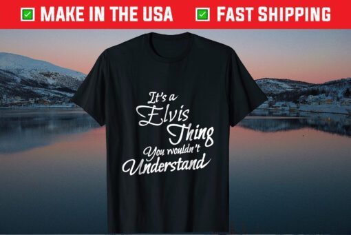 It's A ELVIS Thing You Wouldn't Understand Classic T-Shirt