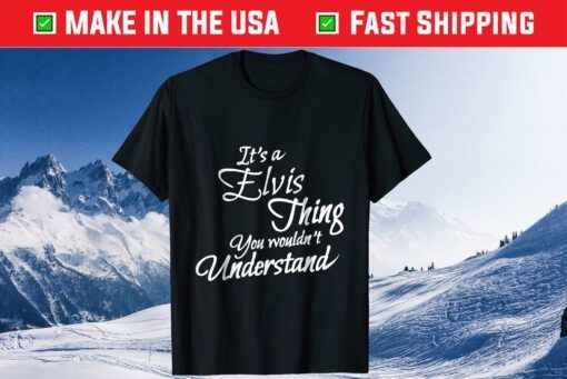 It's A Elis Thing, You Wouldn't Understand Classic T-Shirt