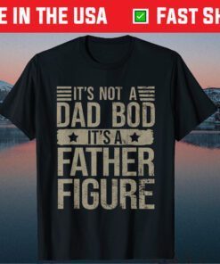 It's Not A Da Bod It's A Father Figure Father's Day Classic T-Shirt