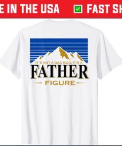 It's Not A Da Bod It's A Father Figure Mountain Us 2021 T-Shirt