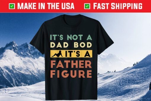 It's Not A Dad Bod It's A Father Figure Father Retro Vintage Classic T-Shirt