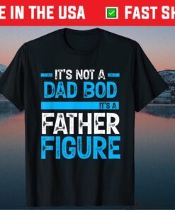 It's Not A Dad Bod It's A Father Figure T-Shirt