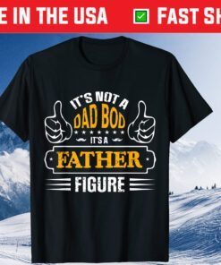 It's Not A Dad Bod It's A Father Figure Classic TShirt