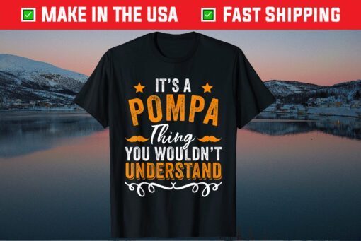 It's a POMPA Thing You Wouldn't Understand Father's Day Classic T-Shirt