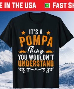 It's a POMPA Thing you wouldn't understand Father's Day Classic T-Shirts