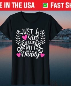 Just a Girl in Love with Her Daddy Daughter Father's Day Classic T-Shirt