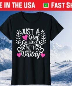 Just a Girl in Love with Her Daddy Daughter Father's Day Classic T-Shirt