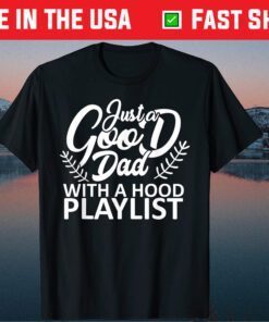 Just a Good Dad with Hood Playlist Papa Classic T-Shirt